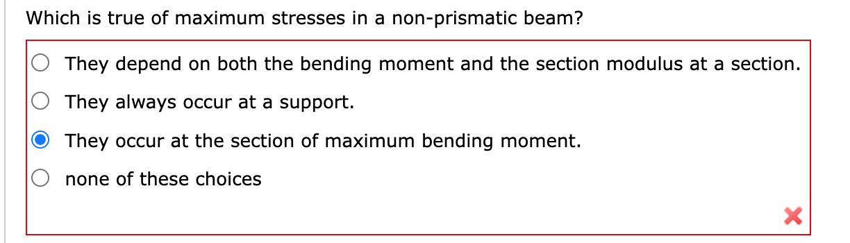 Which Is True Of Maximum Stresses In A Non Prismatic Beam They Depend On Both The Bending Moment And The Section Modulu 1