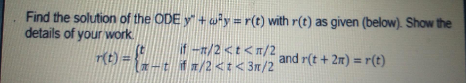 Find The Solution Of The Ode Y Wy R T With R T As Given Below Show The Details Of Your Work If 1 2 T N 2 And R 1