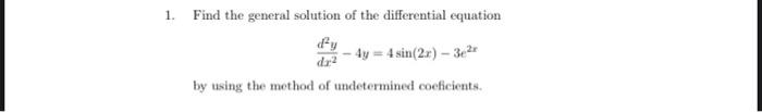 1 Find The General Solution Of The Differential Equation Dr 4y 4 Sin 2r 3 By Using The Method Of Undetermined Coef 1