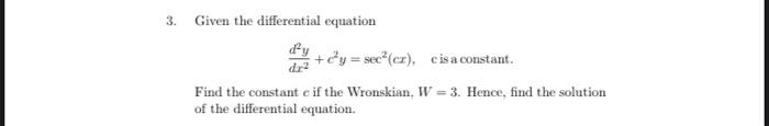 3 Given The Differential Equation D Y D Y Sec Er C Is A Constant Find The Constant E If The Wronskian W 3 Hence 1