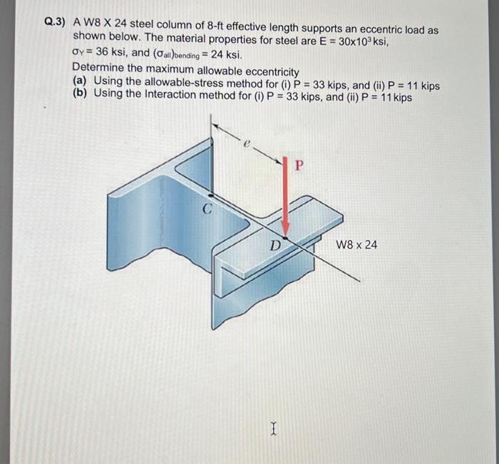 Q 3 A W8 X 24 Steel Column Of 8 Ft Effective Length Supports An Eccentric Load As Shown Below The Material Properties 1