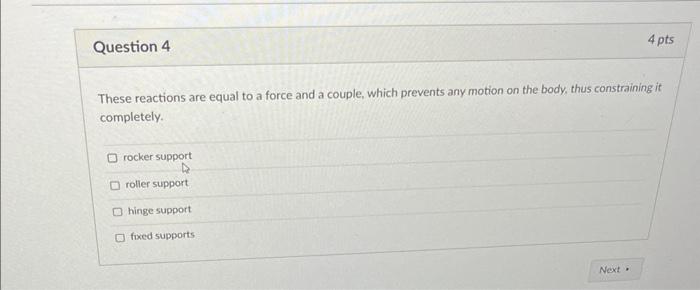 Question 4 These Reactions Are Equal To A Force And A Couple Which Prevents Any Motion On The Body Thus Constraining I 1