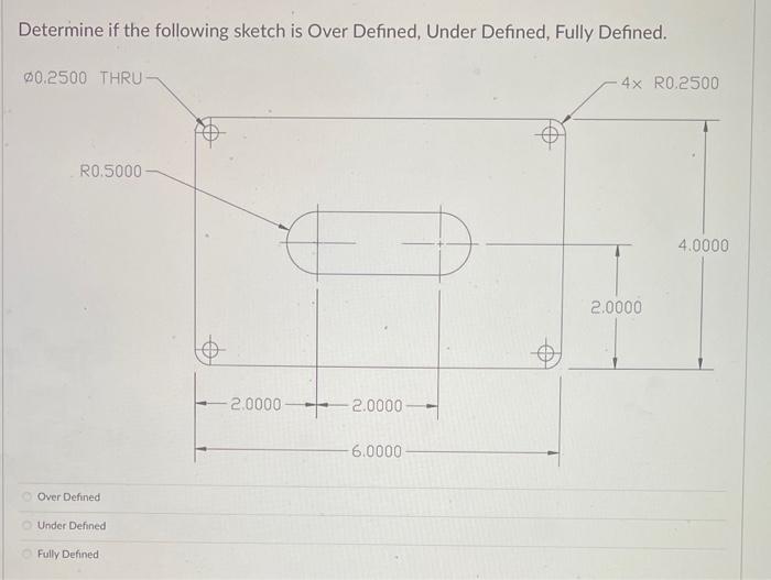 Determine If The Following Sketch Is Over Defined Under Defined Fully Defined 2x 01 3463 Thru 2 5000 Over Defined Un 3