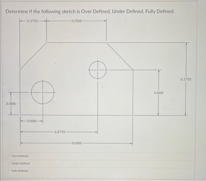 Determine If The Following Sketch Is Over Defined Under Defined Fully Defined 2x 01 3463 Thru 2 5000 Over Defined Un 4