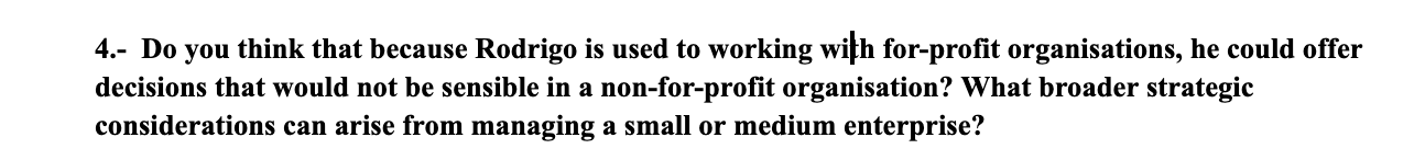 4 Do You Think That Because Rodrigo Is Used To Working With For Profit Organisations He Could Offer Decisions That Wo 1