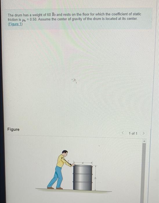 The Drum Has A Weight Of 60 Lb And Rests On The Floor For Which The Coefficient Of Static Friction Is He 0 50 Assume 1