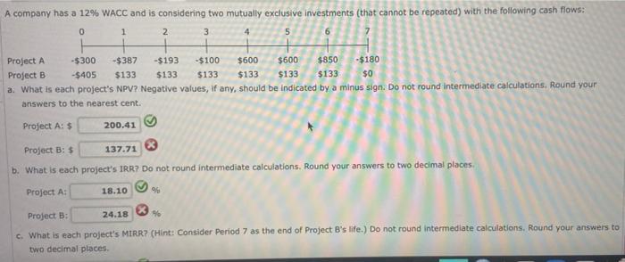 A Company Has A 12 Wacc And Is Considering Two Mutually Exclusive Investments That Cannot Be Repeated With The Follow 1