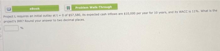 Ebook Problem Walk Through Project L Requires An Initial Outlay At T 0 Of 57 580 Its Expected Cash Inflows Are 10 000 1