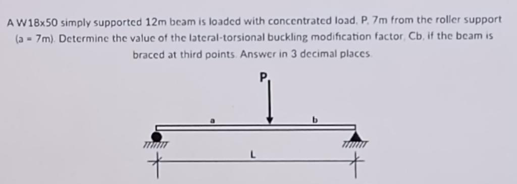 A W18x50 Simply Supported 12m Beam Is Loaded With Concentrated Load P 7m From The Roller Support A 7m Determine T 1