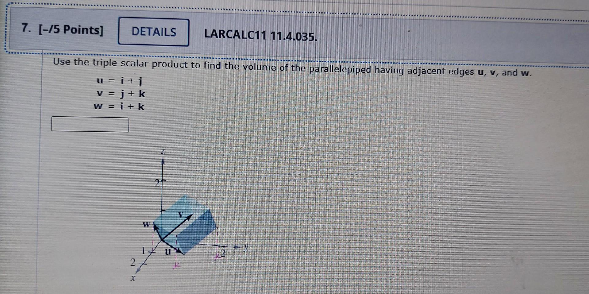 7 5 Points Details Use The Triple Scalar Product To Find The Volume Of The Parallelepiped Having Adjacent Edges U 1