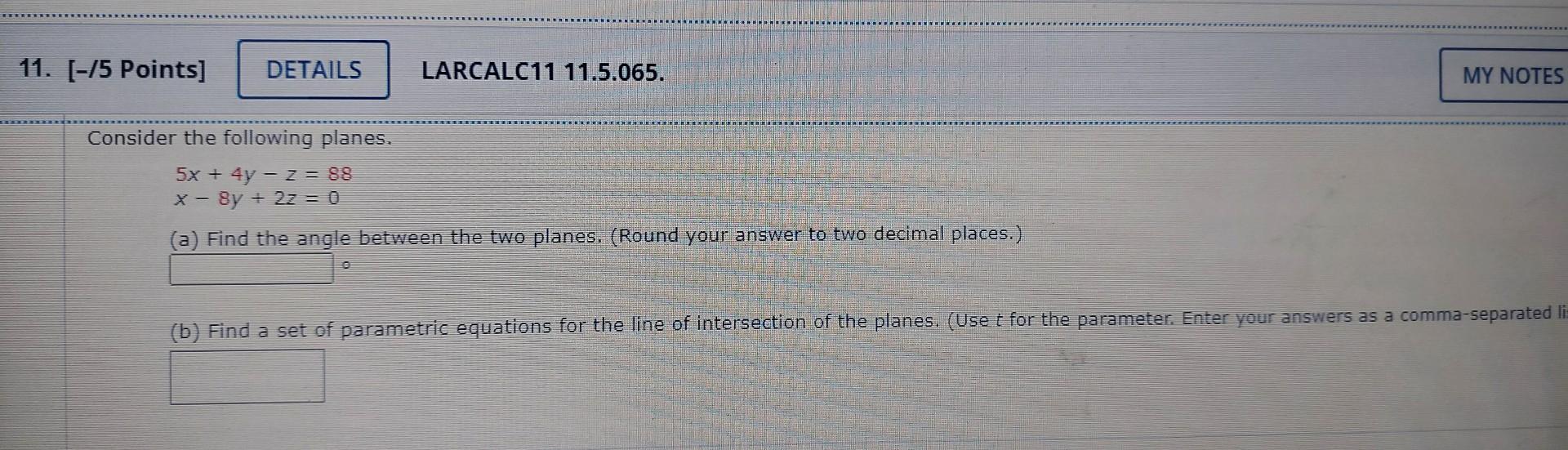 11 5 Points Details Larcalc11 11 5 065 Consider The Following Planes 5x 4y Z 88 X 8y 2z 0 A Find The 1