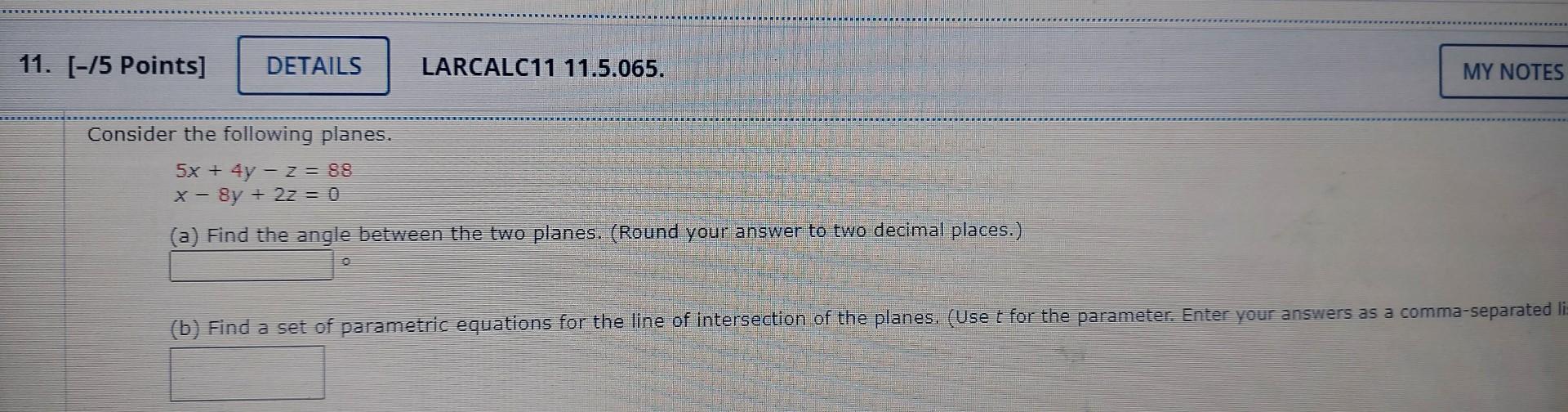 11 5 Points Details Larcalc11 11 5 065 Consider The Following Planes 5x 4y Z 88 X 8y 2z 0 A Find Th 1