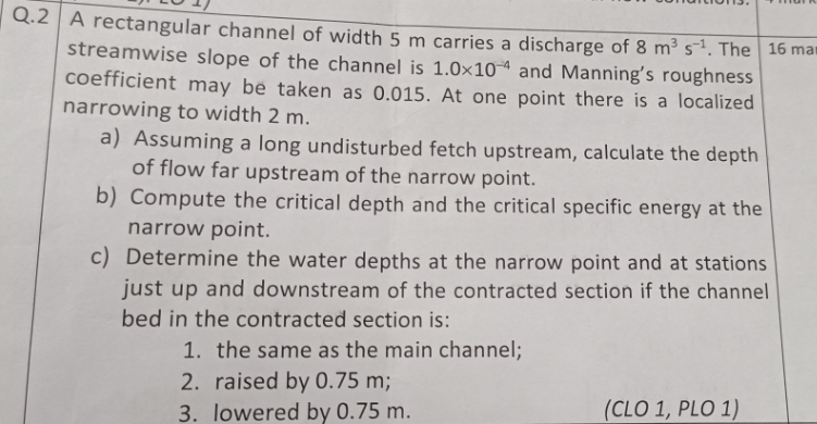 Q 2 A Rectangular Channel Of Width 5 M Carries A Discharge Of 8 M S The 16 Man Streamwise Slope Of The Channel Is 1 0 1