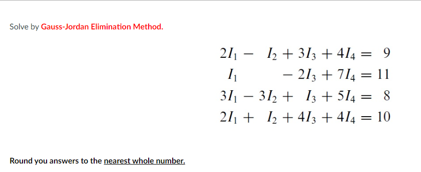 Solve By Gauss Jordan Elimination Method Round You Answers To The Nearest Whole Number 12 313 4 4 9 21 I 213 1