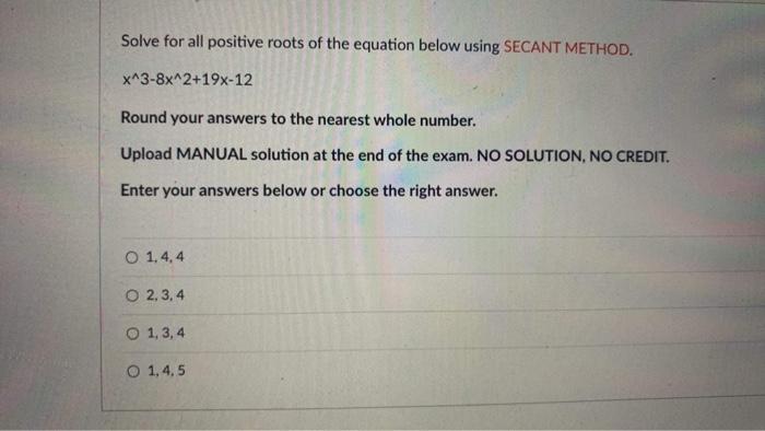 Solve For All Positive Roots Of The Equation Below Using Secant Method X 3 8x 2 19x 12 Round Your Answers To The Neares 1