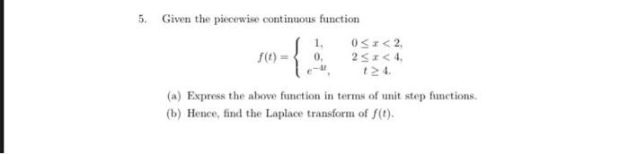 5 Given The Piecewise Continuous Function F T 0 0 X 2 2 X 4 A Express The Above Function In Terms Of Unit St 1