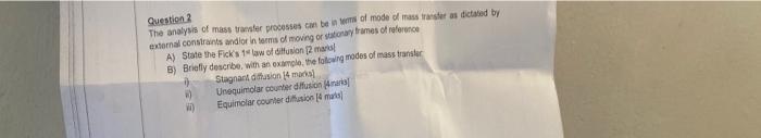 Question 2 The Analysis Of Mass Transfer Processes Can Be In Terms Of Mode Of Mass Transfer As Dictated By External Cons 1