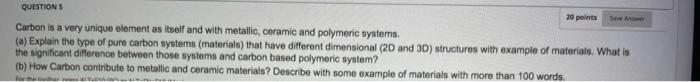 Questions Carbon Is A Very Unique Element As Itself And With Metallic Ceramic And Polymeric Systems A Explain The Ty 1