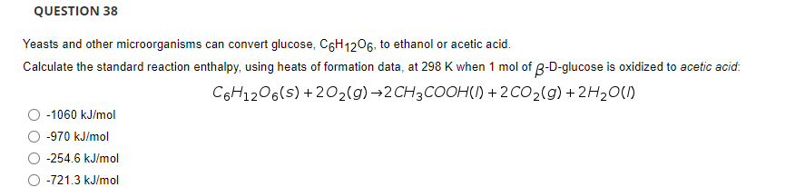 Question 38 Yeasts And Other Microorganisms Can Convert Glucose C6h1206 To Ethanol Or Acetic Acid Calculate The Stand 1