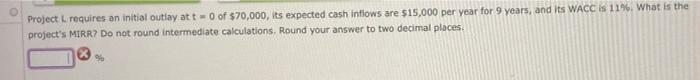 Project L Requires An Initial Outlay At T 0 Of 70 000 Its Expected Cash Intlows Are 15 000 Per Year For 9 Years And 1