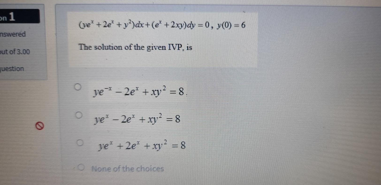 On 1 Ve 22 Y Dx El 2xy Dy 0 Y 0 6 Nswered The Solution Of The Given Ivp Is Out Of 3 00 Question O Ye 1