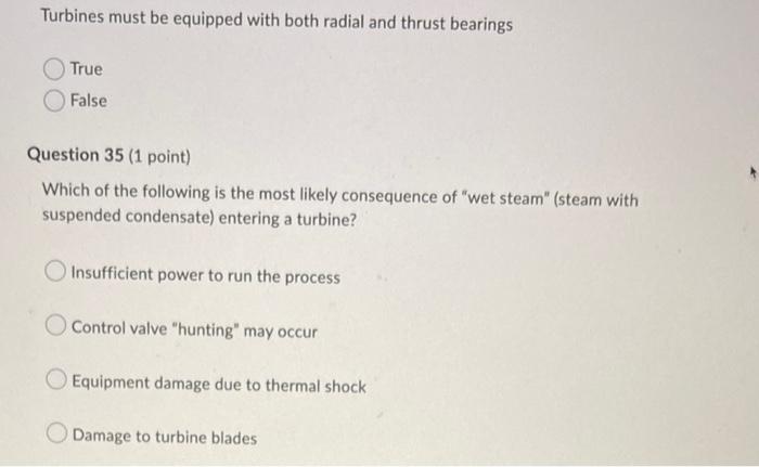 Turbines Must Be Equipped With Both Radial And Thrust Bearings True False Question 35 1 Point Which Of The Following I 1