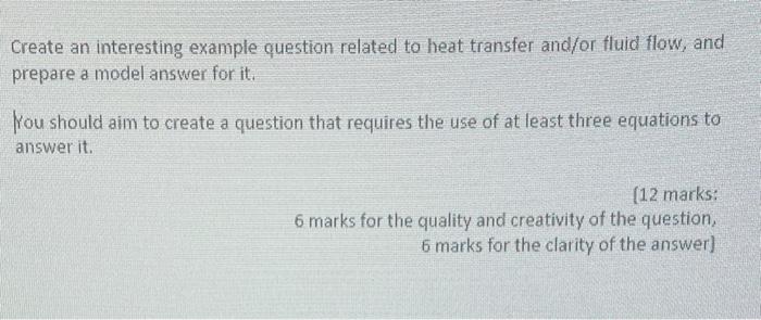 Create An Interesting Example Question Related To Heat Transfer And Or Fluid Flow And Prepare A Model Answer For It Yo 1