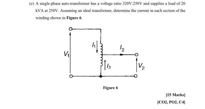C A Single Phase Auto Transformer Has A Voltage Ratio 320v 250v And Supplies A Load Of 20 Kva At 250v Assuming An Ide 1