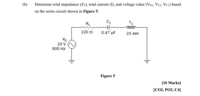 B Determine Total Impedance Z Total Current I And Voltage Value Vr1 Vli Vc1 Based On The Series Circuit Sho 1