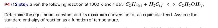 P4 12 Pts Given The Following Reaction At 1000 K And 1 Bar C H4 G H O G C H5oh G Determine The Equilibrium Co 1