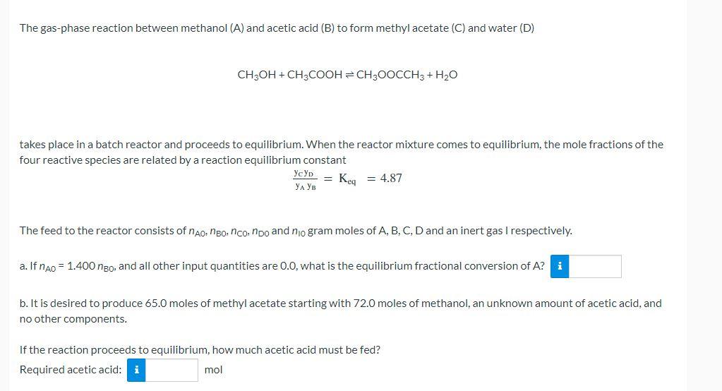 The Gas Phase Reaction Between Methanol A And Acetic Acid B To Form Methyl Acetate C And Water D Ch3oh Ch3cooh 1