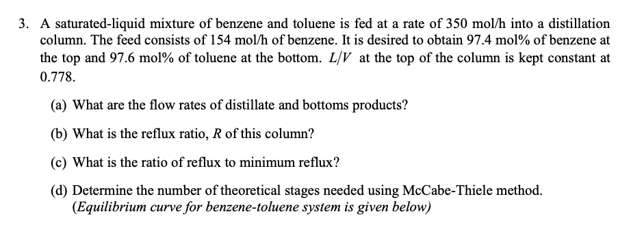 3 A Saturated Liquid Mixture Of Benzene And Toluene Is Fed At A Rate Of 350 Mol H Into A Distillation Column The Feed 1