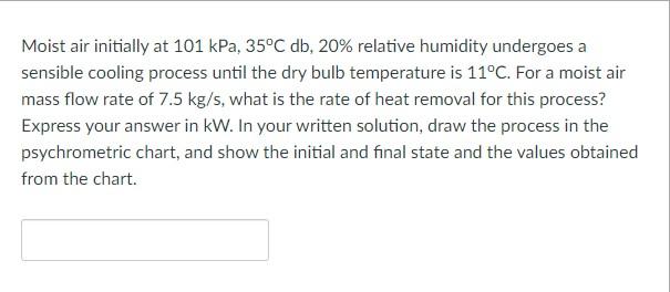 Moist Air Initially At 101 Kpa 35 C Db 20 Relative Humidity Undergoes A Sensible Cooling Process Until The Dry Bulb T 1