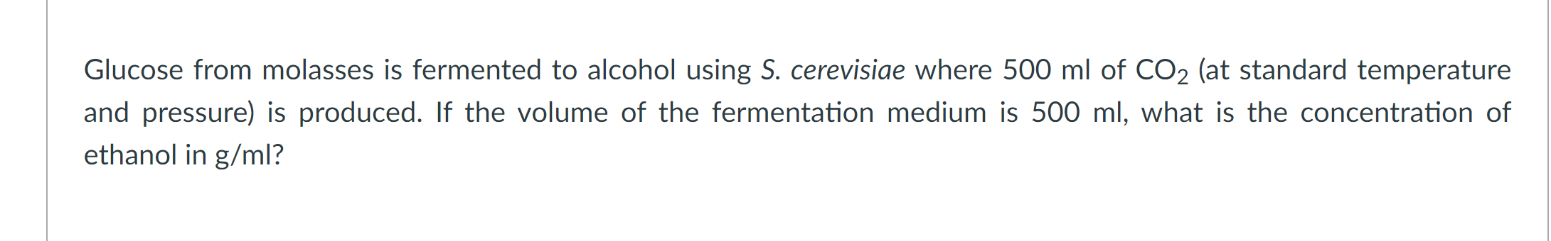 Glucose From Molasses Is Fermented To Alcohol Using S Cerevisiae Where 500 Ml Of Co At Standard Temperature And Press 1