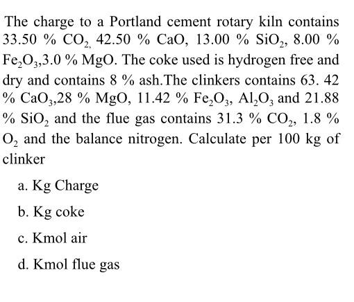 The Charge To A Portland Cement Rotary Kiln Contains 33 50 Co 42 50 Cao 13 00 Sio 8 00 Fe O3 3 0 Mgo The 1
