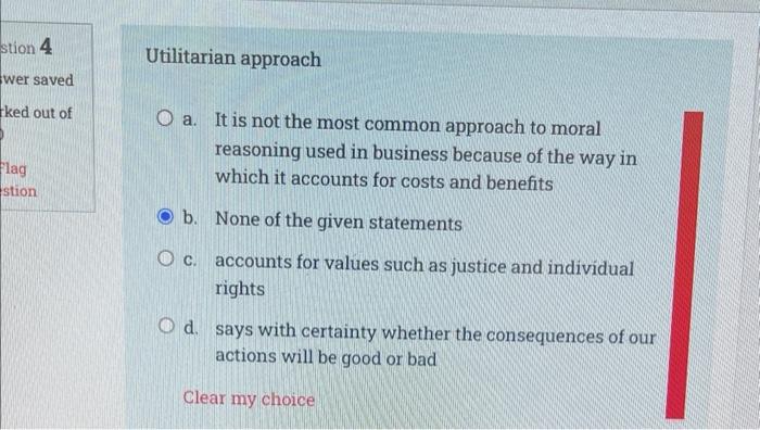 Stion 4 Wer Saved Ked Out Of Flag Stion Utilitarian Approach O A It Is Not The Most Common Approach To Moral Reasoning 1