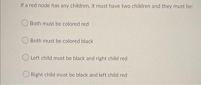 If A Red Node Has Any Children It Must Have Two Children And They Must Be Both Must Be Colored Red Both Must Be Colore 1