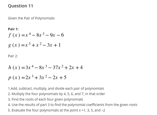 Question 11 Given The Pair Of Polynomials Pair 1 F X X4 8x 9x 6 G X X X 3x 1 Pair 2 H X 3x4 8x 37x 2x 4 P X 1