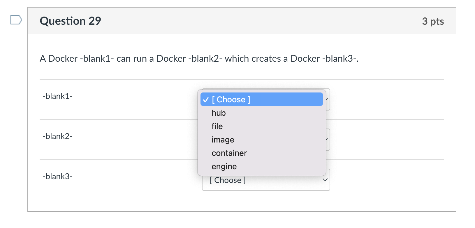 Question 29 A Docker Blank1 Can Run A Docker Blank2 Which Creates A Docker Blank3 Blank1 Blank2 Blank3 Cho 1