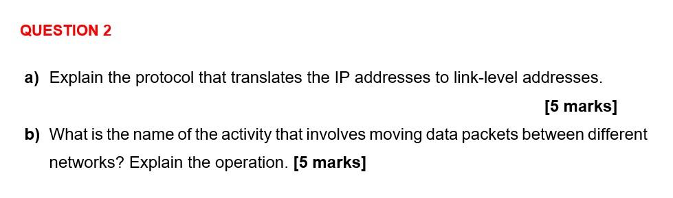 Question 2 A Explain The Protocol That Translates The Ip Addresses To Link Level Addresses 5 Marks B What Is The Na 1