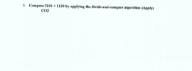 3 Compute 2101 X 1130 By Applying The Divide And Conquer Algorithm Apply Co2 1