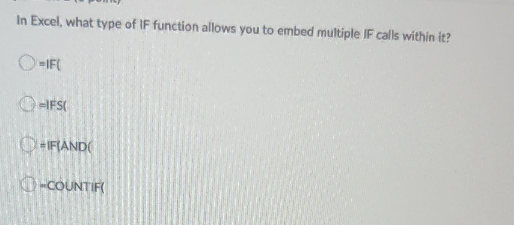 In Excel What Type Of If Function Allows You To Embed Multiple If Calls Within It O If Ifs If And Countif 1