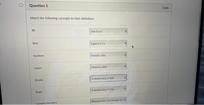Question 1 Match The Following Concepts To Their Definition Bit Byte Numbers Letters Double Single Complex Numbers One 1