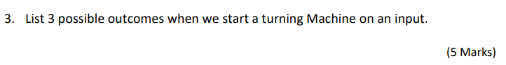 3 List 3 Possible Outcomes When We Start A Turning Machine On An Input 5 Marks 1