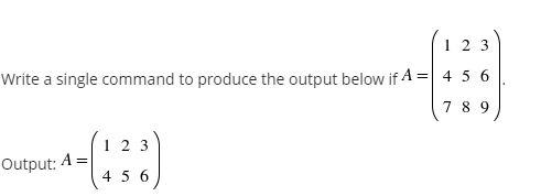 1 2 3 Write A Single Command To Produce The Output Below If A 4 5 6 789 Output A 123 456 1