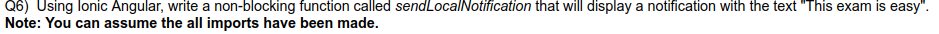 Q6 Using Lonic Angular Write A Non Blocking Function Called Sendlocalnotification That Will Display A Notification Wit 1