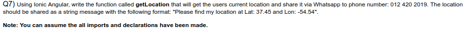 Q7 Using Lonic Angular Write The Function Called Getlocation That Will Get The Users Current Location And Share It Via 1