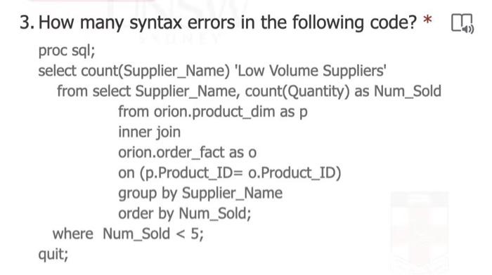 3 How Many Syntax Errors In The Following Code K Proc Sql Select Count Supplier Name Low Volume Suppliers From S 1