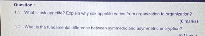 Question 1 1 1 What Is Risk Appetite Explain Why Risk Appetite Varies From Organization To Organization 6 Marks 1 2 1