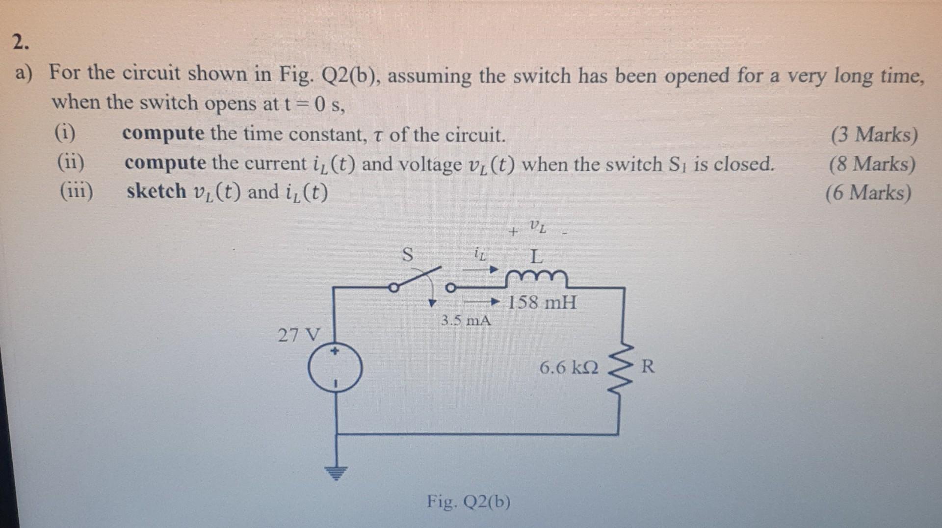 2 A For The Circuit Shown In Fig Q2 B Assuming The Switch Has Been Opened For A Very Long Time When The Switch Ope 1
